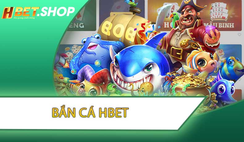 Bắn Cá HBET