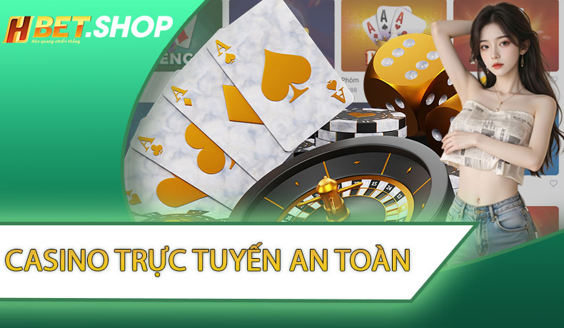 Casino Trực Tuyến An Toàn
