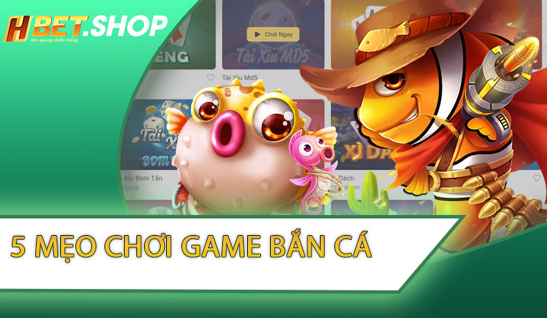 5 Mẹo Chơi Game Bắn Cá
